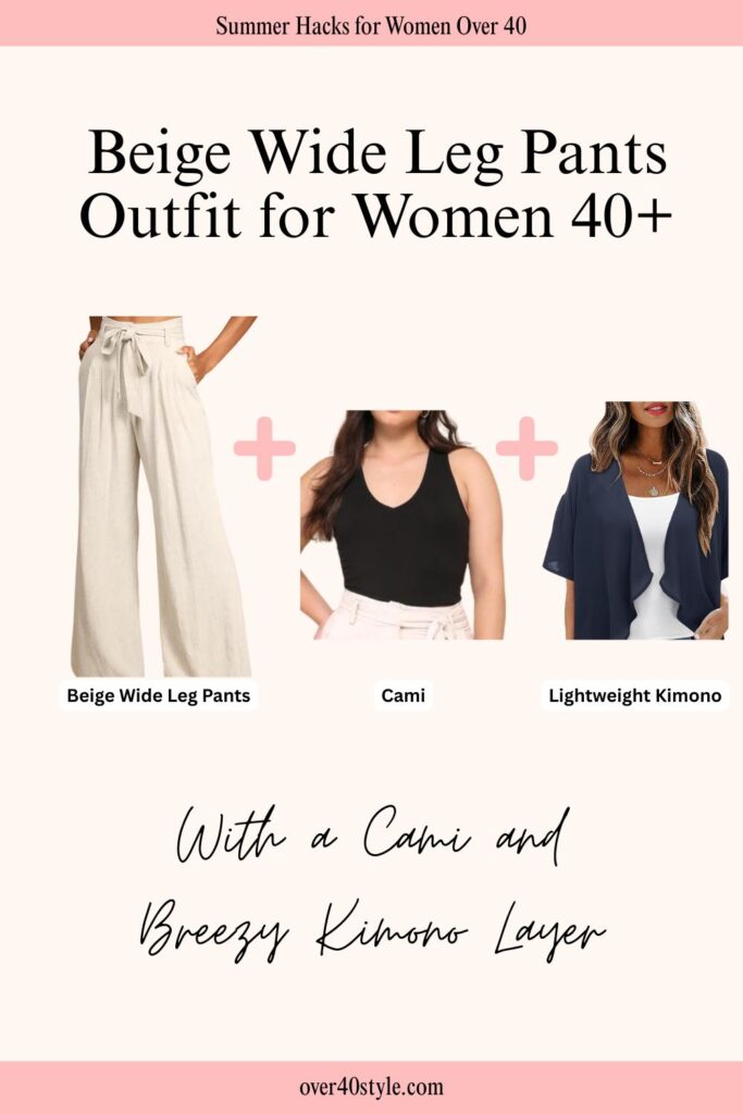 12 Effortless Wide Leg Pants Outfits for a Hot Summer Over 40 Flat lay of a soft summer outfit with beige wide leg pants, a neutral cami, and a lightweight kimono — styled for women over 40 who want light arm coverage.