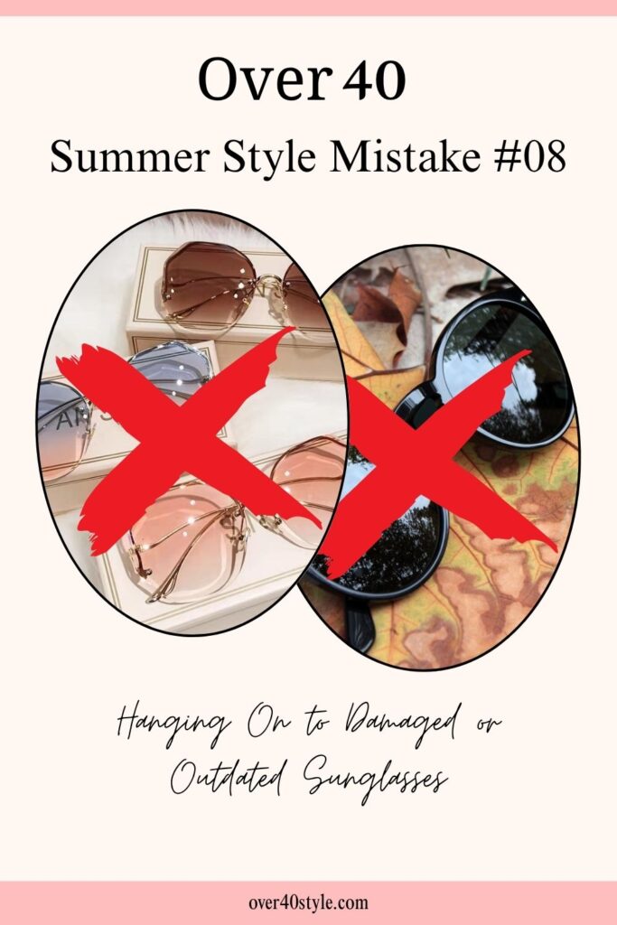 16 Shocking Summer Style Mistakes Women Over 40 Make Scratched vs. modern flattering sunglasses for women 40+